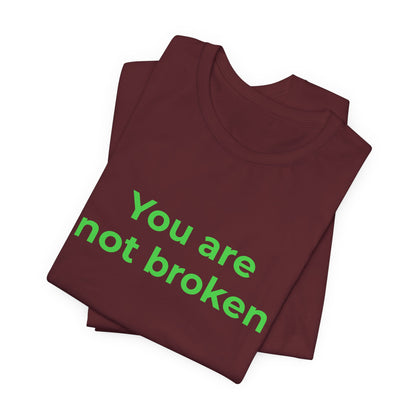 YOU ARE NOT BROKEN