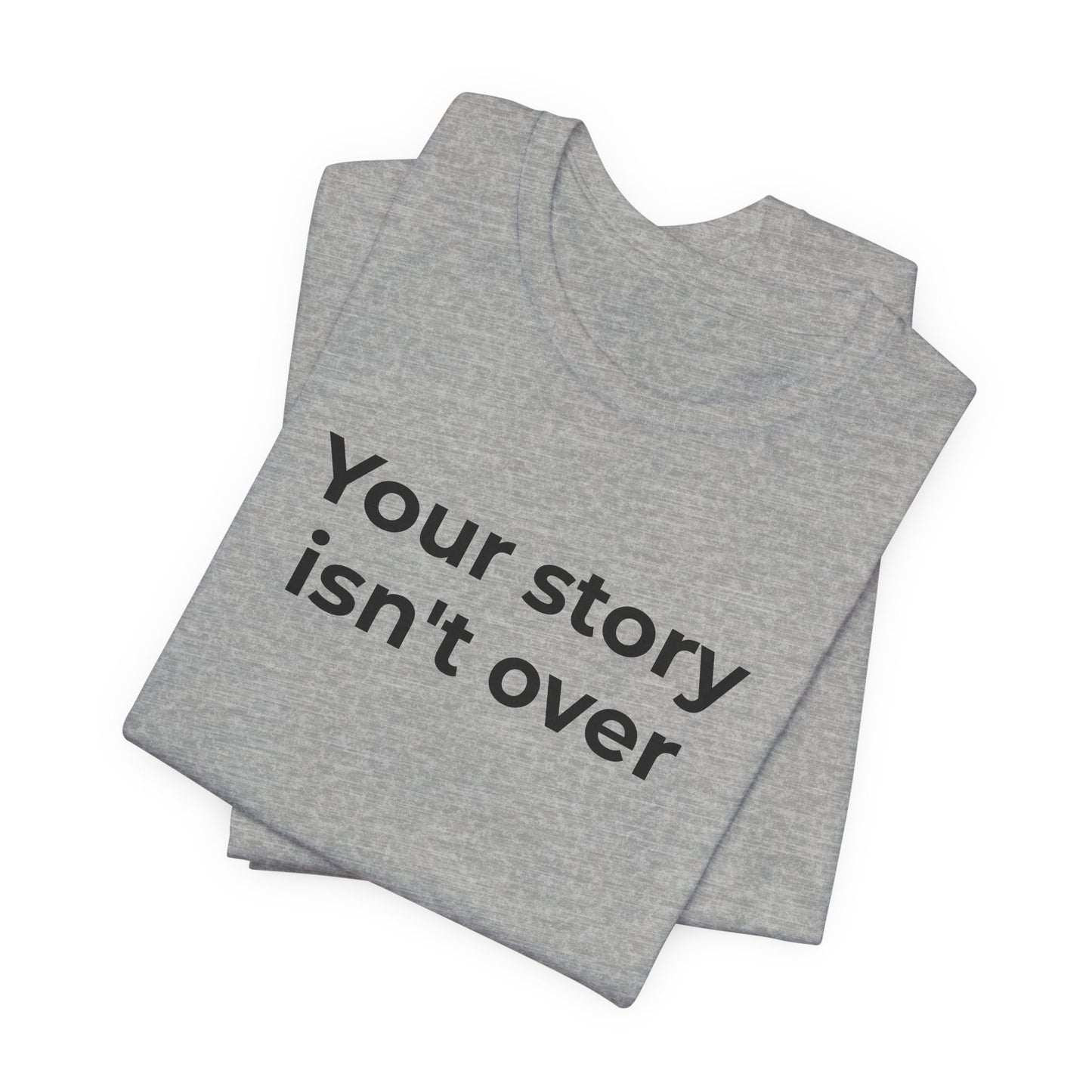 Grief & Loss and Suicide Awareness T-Shirt - Your Story isn't Over - Wear What You Stand For Products