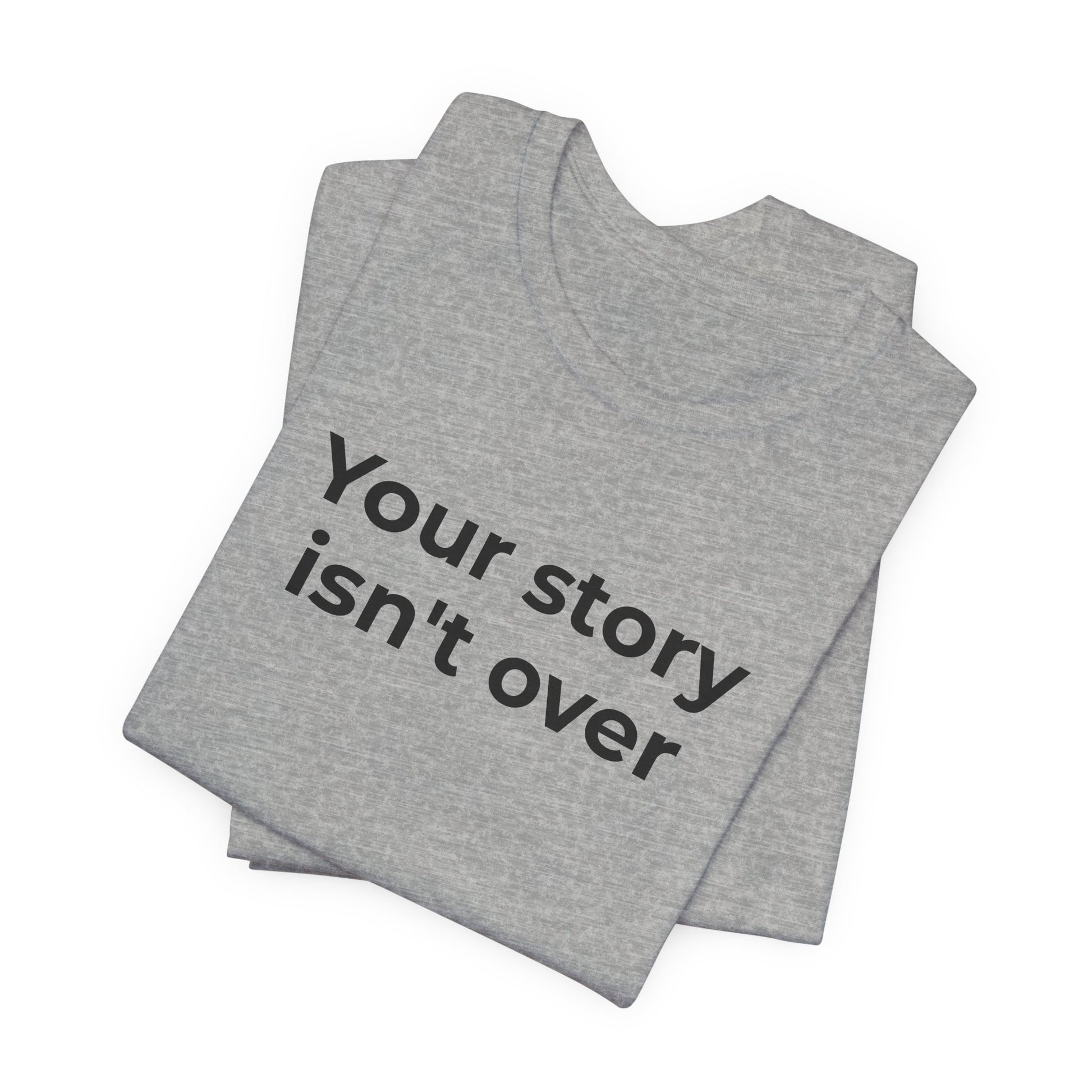 Grief & Loss and Suicide Awareness T-Shirt - Your Story isn't Over - Wear What You Stand For Products