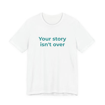 YOUR STORY ISN'T OVER