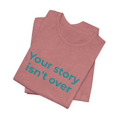 YOUR STORY ISN'T OVER