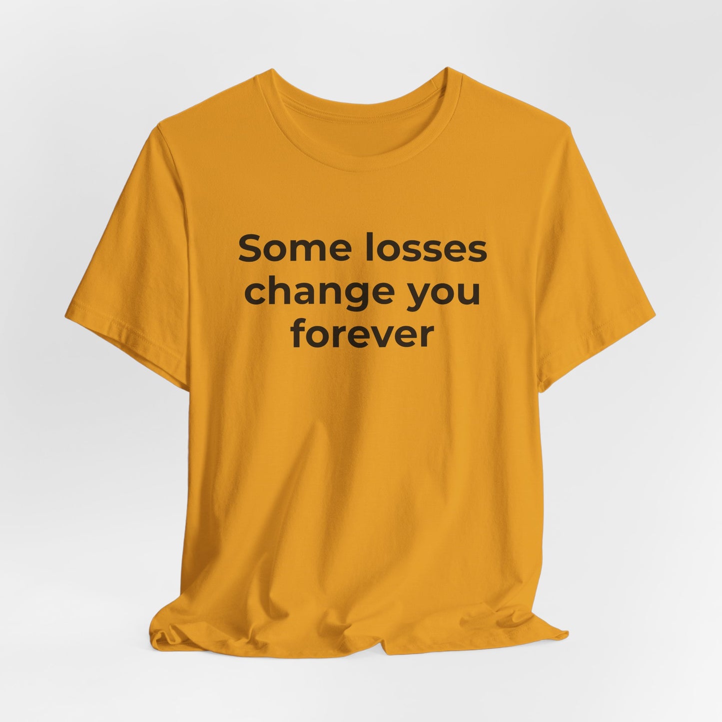 Grief and Loss T-Shirt - Some Losses Change You Forever - Wear What You Stand For Products