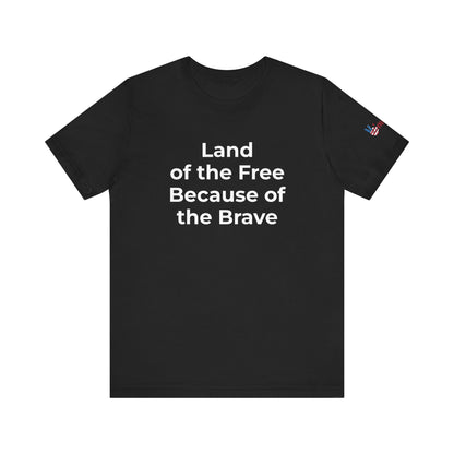 Veterans T-Shirt - Land of the Free Because of the Brave - Wear What You Stand For Products