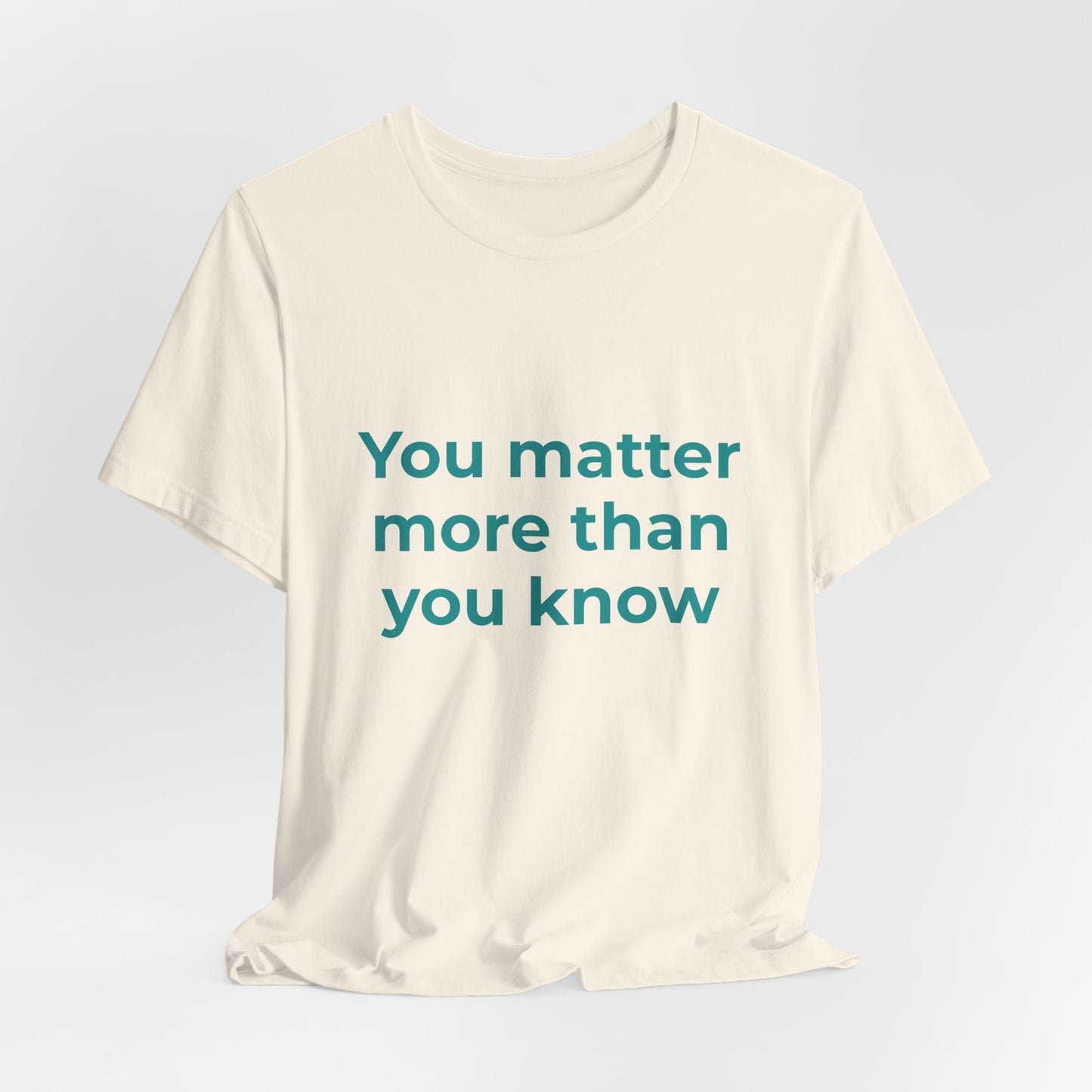 YOU MATTER MORE THAN YOU KNOW