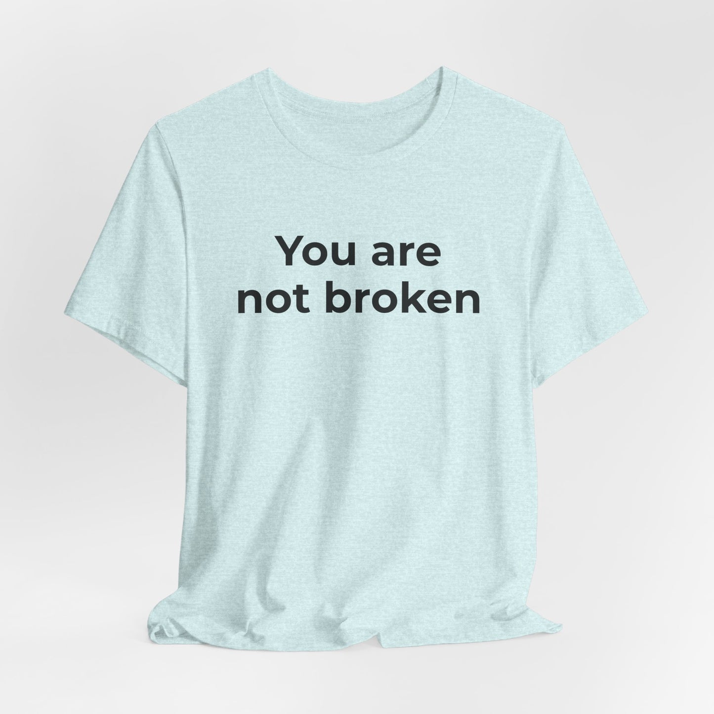 Mental Health Awareness - You are not Broken T-Shirt - Wear What You Stand For Products