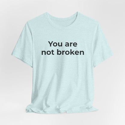 Mental Health Awareness - You are not Broken T-Shirt - Wear What You Stand For Products