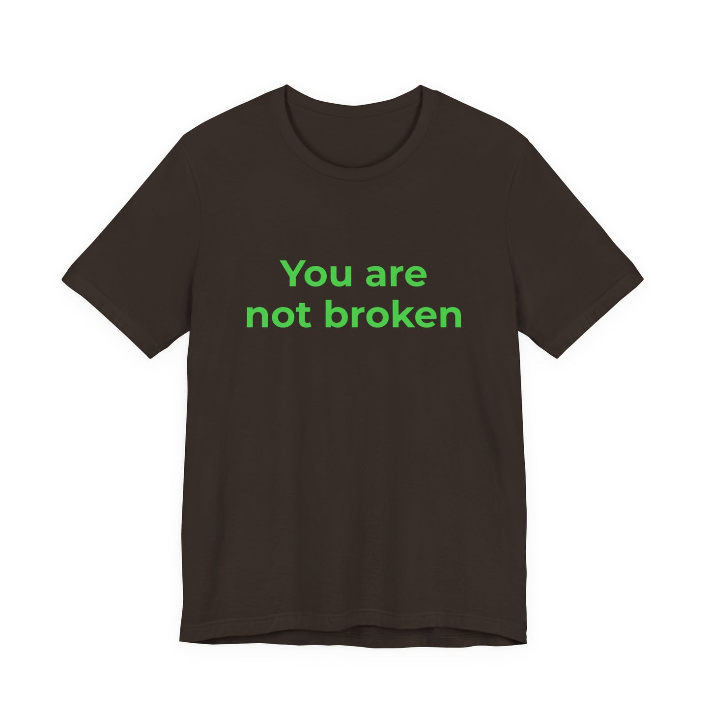YOU ARE NOT BROKEN