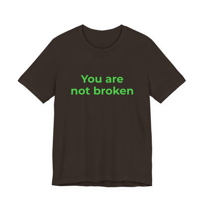 YOU ARE NOT BROKEN