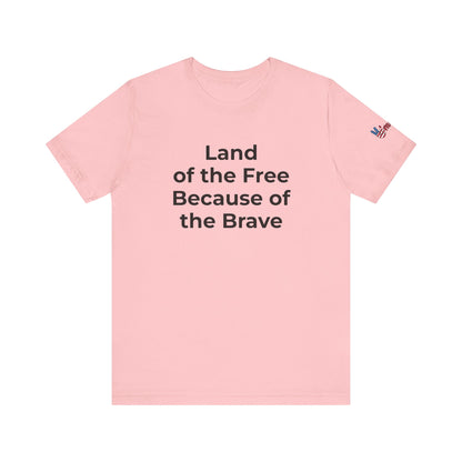 Veterans T-Shirt - Land of the Free Because of the Brave - Wear What You Stand For Products
