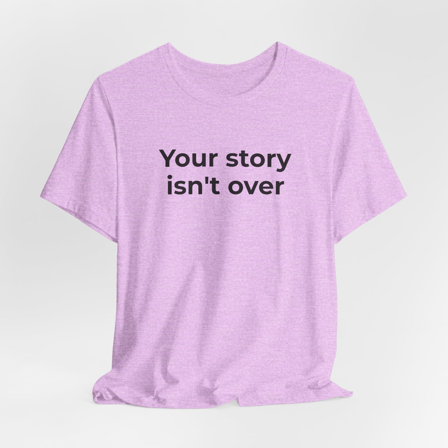 Grief & Loss and Suicide Awareness T-Shirt - Your Story isn't Over - Wear What You Stand For Products