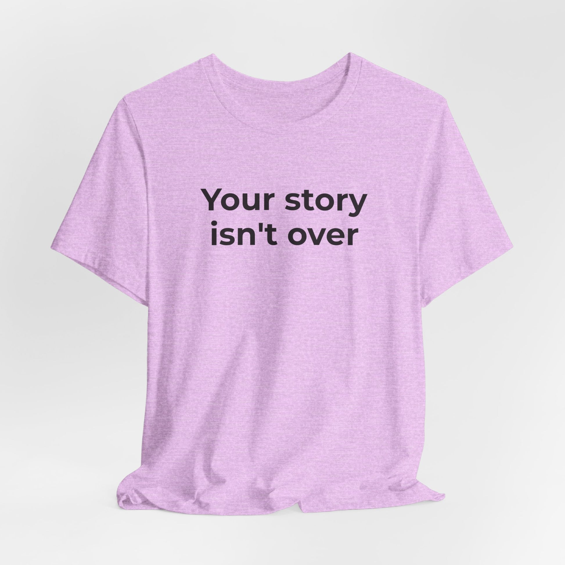 Grief & Loss and Suicide Awareness T-Shirt - Your Story isn't Over - Wear What You Stand For Products
