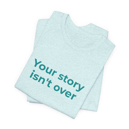 YOUR STORY ISN'T OVER
