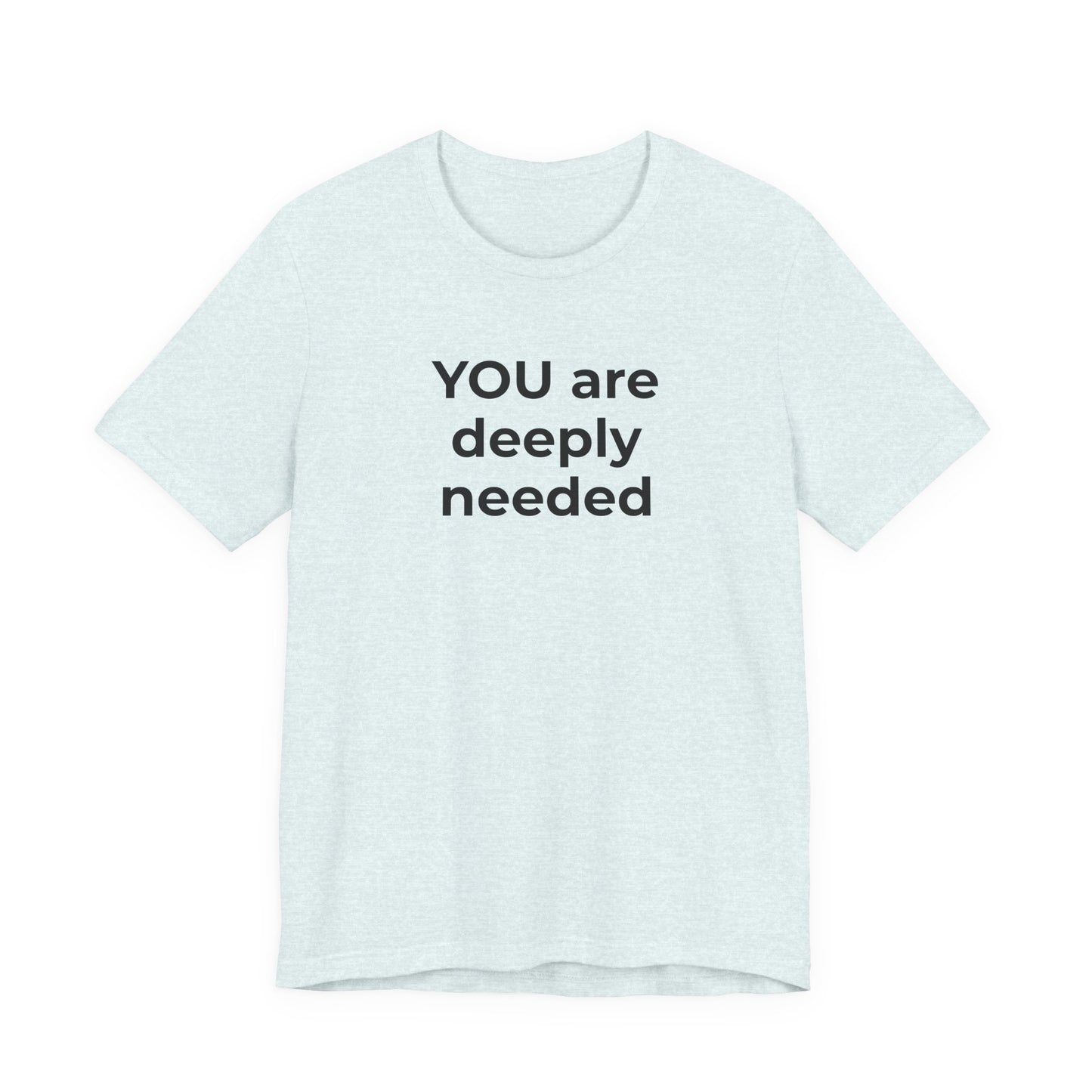 Suicide T-Shirt You are Deeply Needed - Wear What You Stand For Products