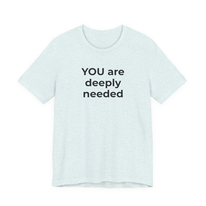 Suicide T-Shirt You are Deeply Needed - Wear What You Stand For Products