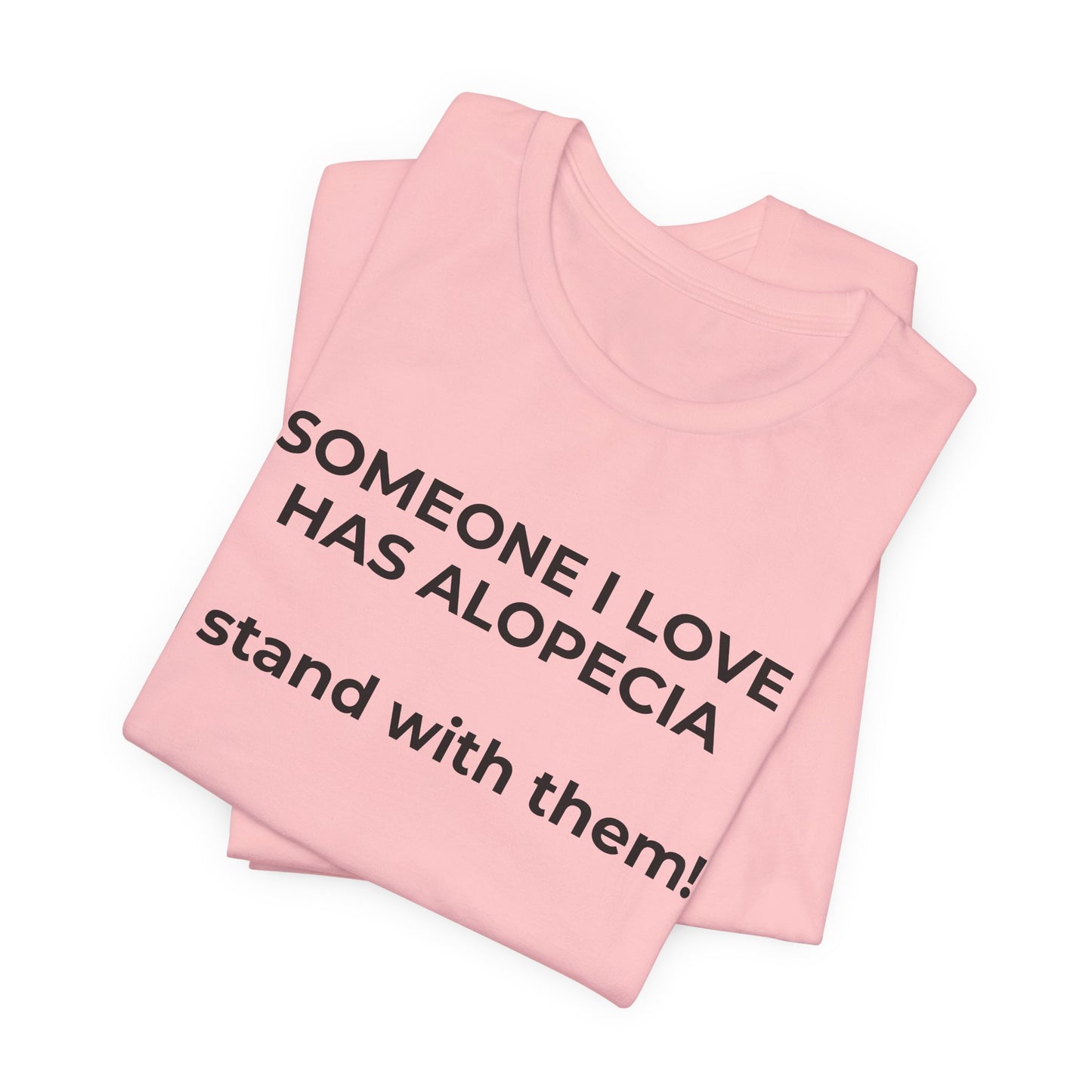 You asked for it Designs - Someone I love has Alopecia T-Shirt - Wear What You Stand For Products