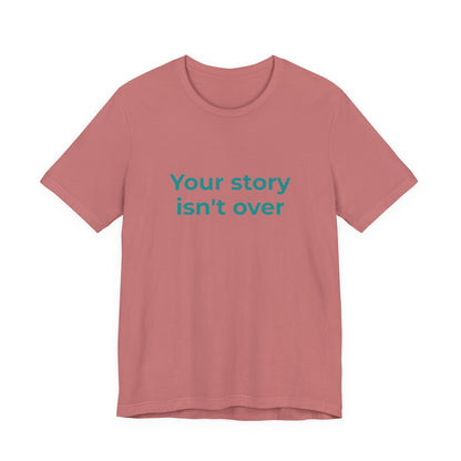 YOUR STORY ISN'T OVER