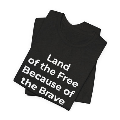 Veterans T-Shirt - Land of the Free Because of the Brave - Wear What You Stand For Products