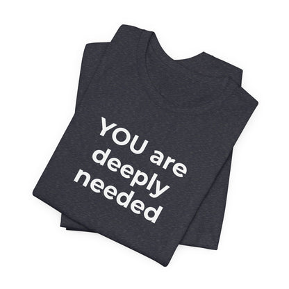 Suicide T-Shirt You are Deeply Needed - Wear What You Stand For Products