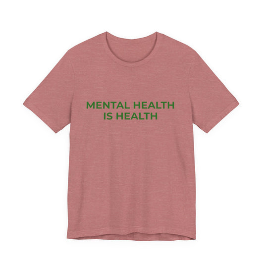 MENTAL HEALTH IS HEALTH