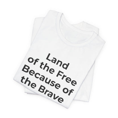 Veterans T-Shirt - Land of the Free Because of the Brave - Wear What You Stand For Products