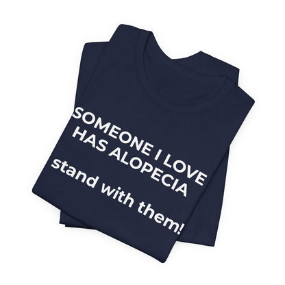 You asked for it Designs - Someone I love has Alopecia T-Shirt - Wear What You Stand For Products
