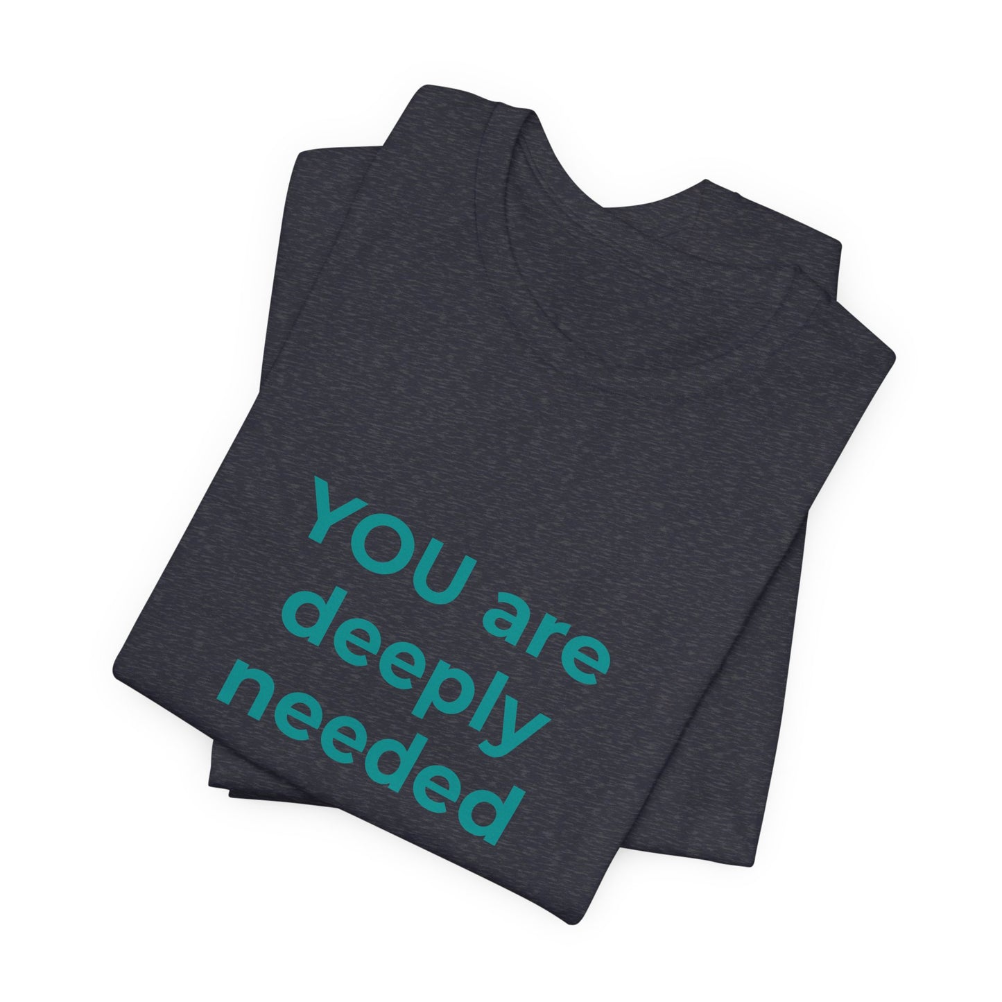 YOU ARE DEEPLY NEEDED