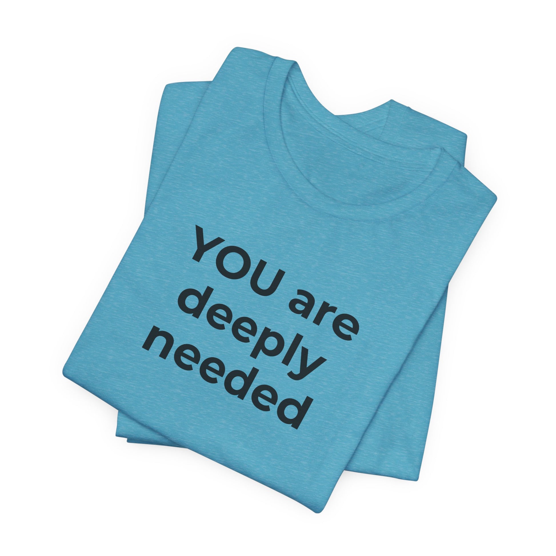 Suicide T-Shirt You are Deeply Needed - Wear What You Stand For Products