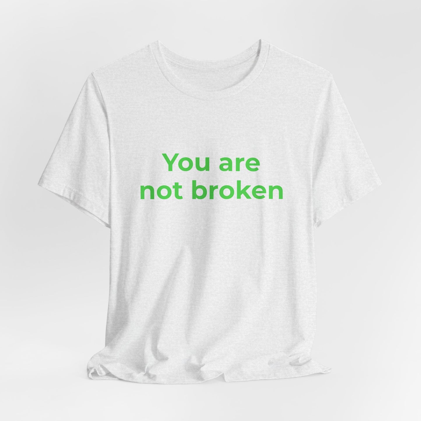 YOU ARE NOT BROKEN