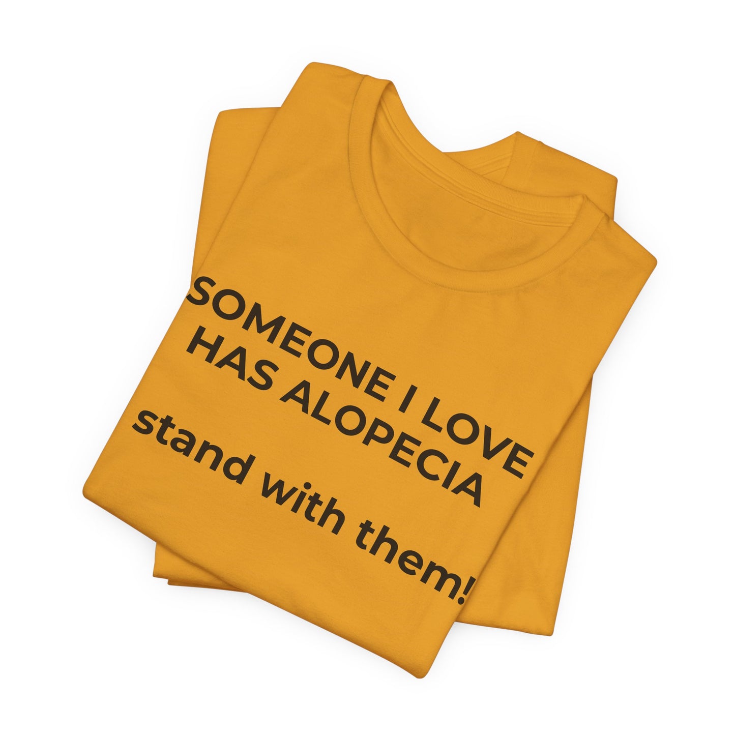 You asked for it Designs - Someone I love has Alopecia T-Shirt - Wear What You Stand For Products