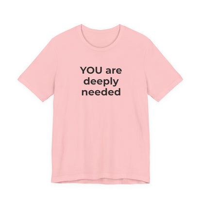 Suicide T-Shirt You are Deeply Needed - Wear What You Stand For Products