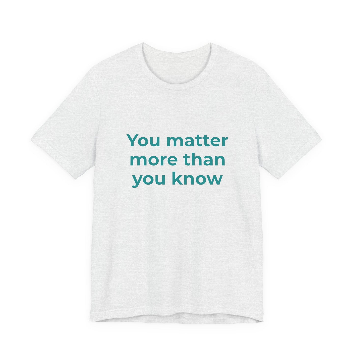 YOU MATTER MORE THAN YOU KNOW