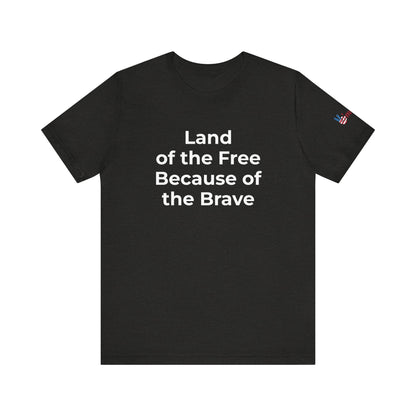 Veterans T-Shirt - Land of the Free Because of the Brave - Wear What You Stand For Products