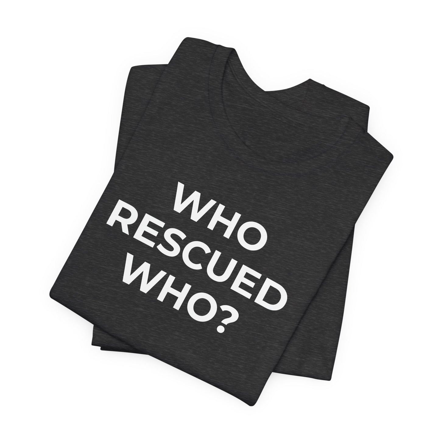 Pet Rescues T-Shirt Who Rescued Who? - Wear What You Stand For Products