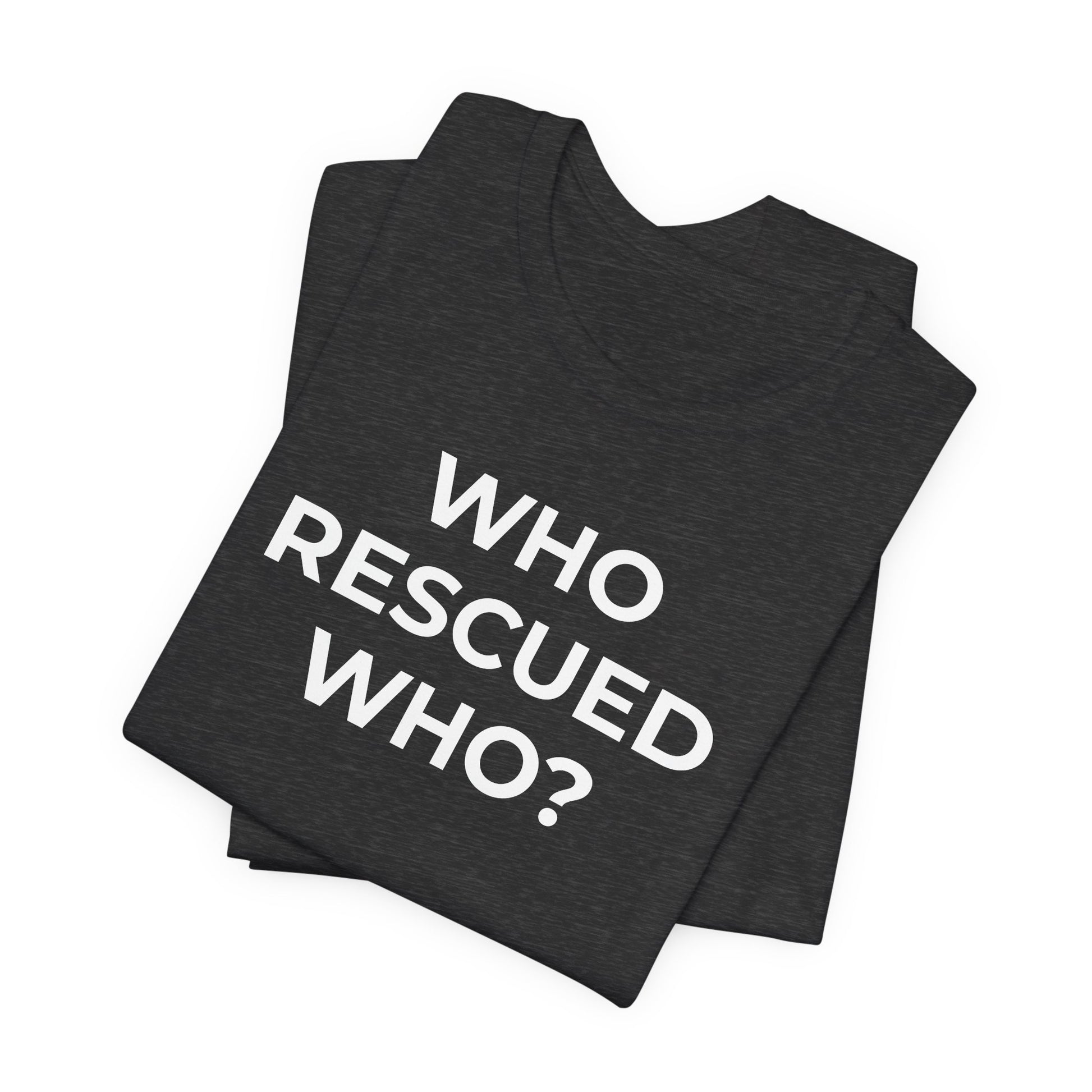 Pet Rescues T-Shirt Who Rescued Who? - Wear What You Stand For Products