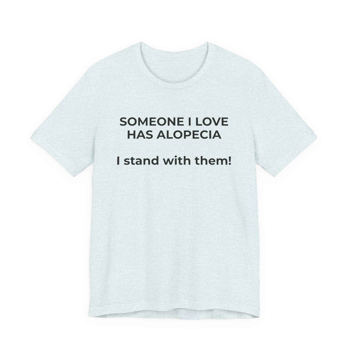 You asked for it Designs - Someone I love has Alopecia T-Shirt