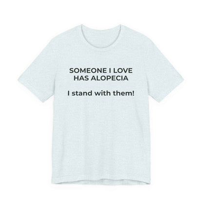 You asked for it Designs - Someone I love has Alopecia T-Shirt