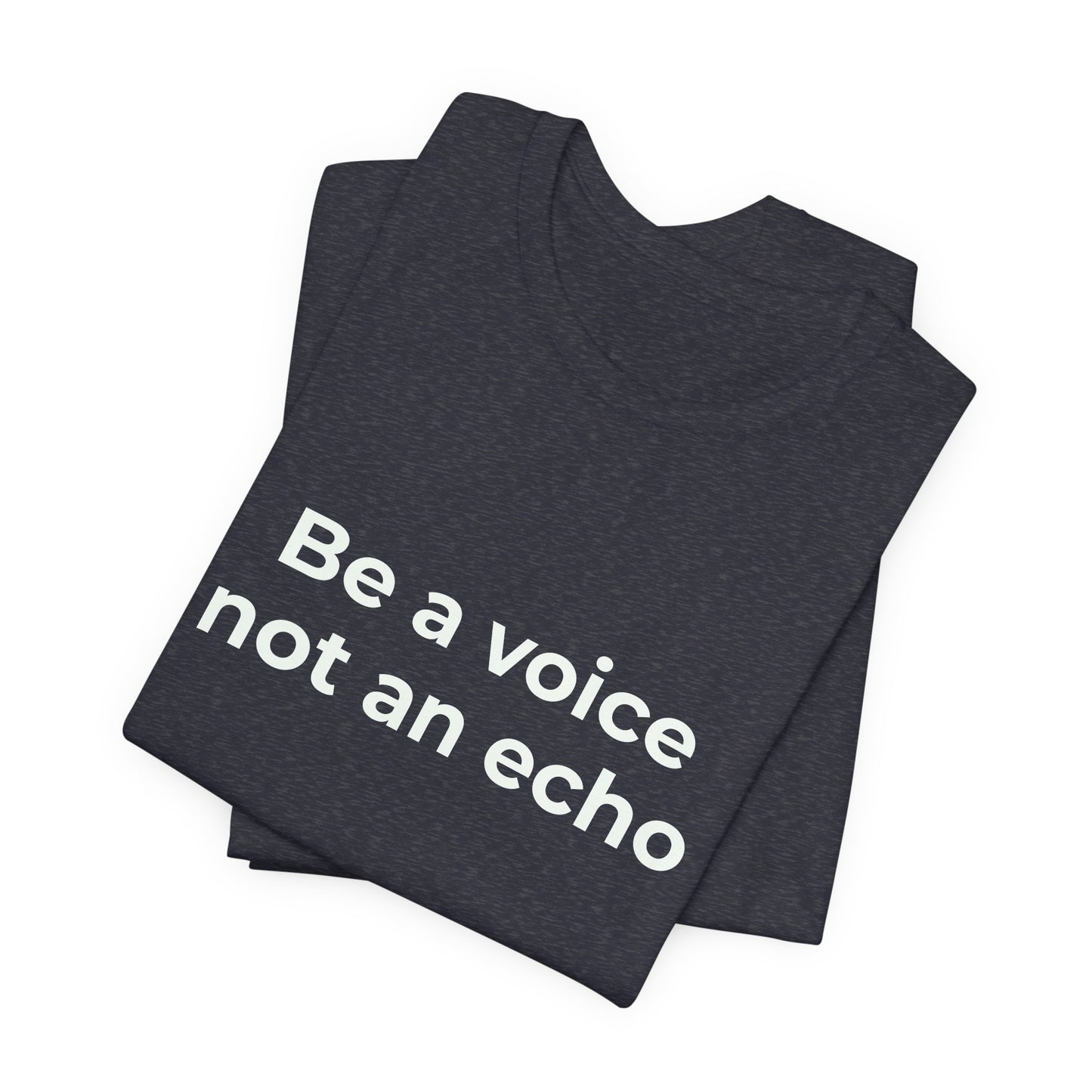 BE A VOICE NOT AN ECHO