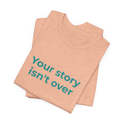 YOUR STORY ISN'T OVER