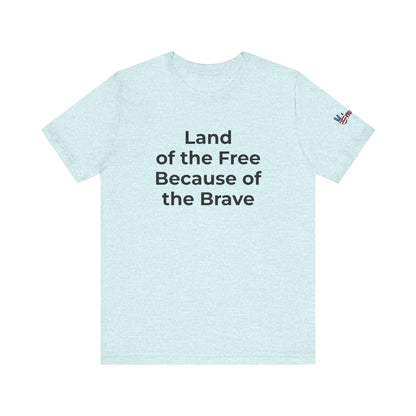 Veterans T-Shirt - Land of the Free Because of the Brave - Wear What You Stand For Products
