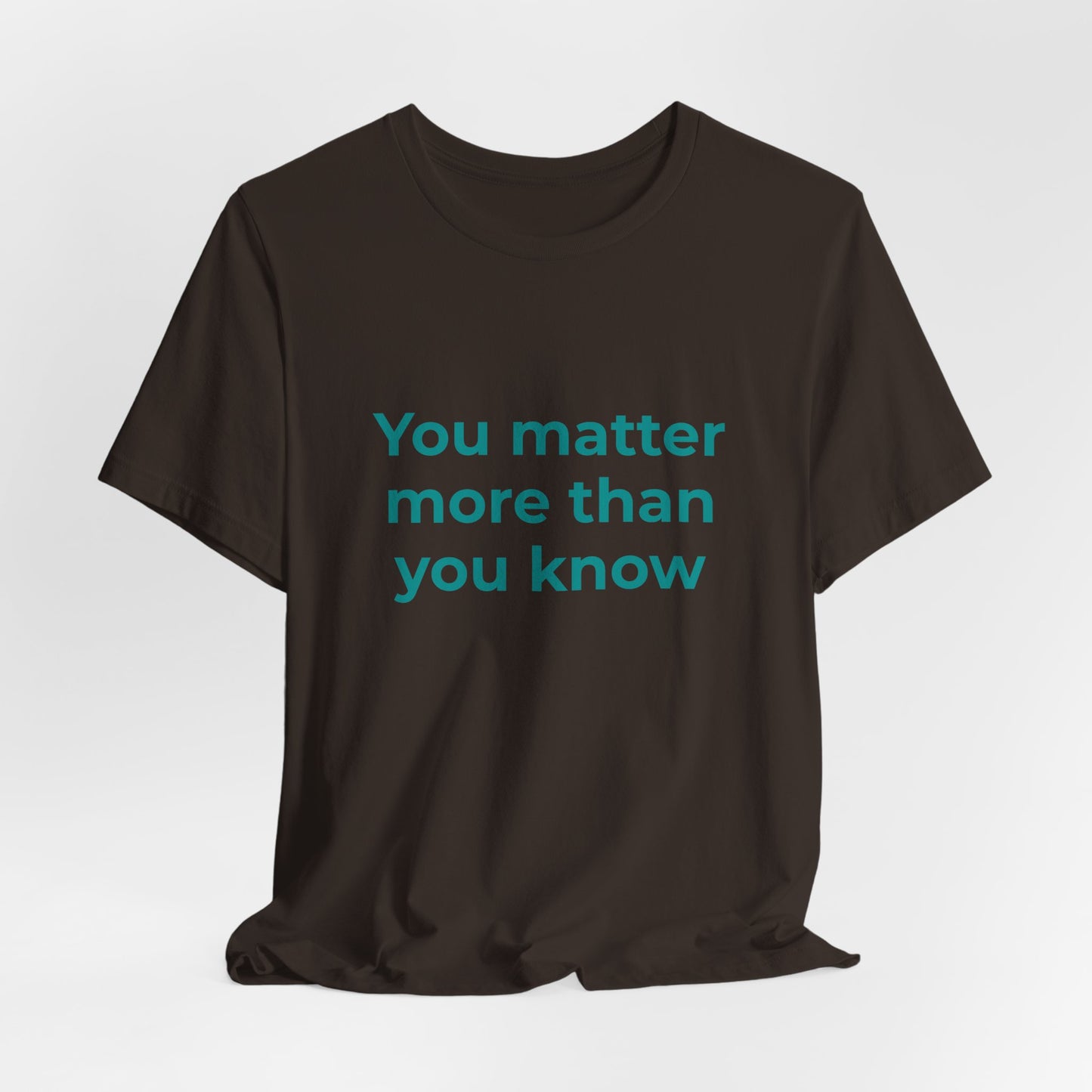 YOU MATTER MORE THAN YOU KNOW