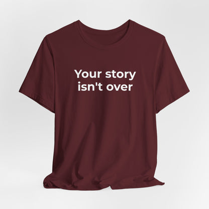 Grief & Loss and Suicide Awareness T-Shirt - Your Story isn't Over - Wear What You Stand For Products