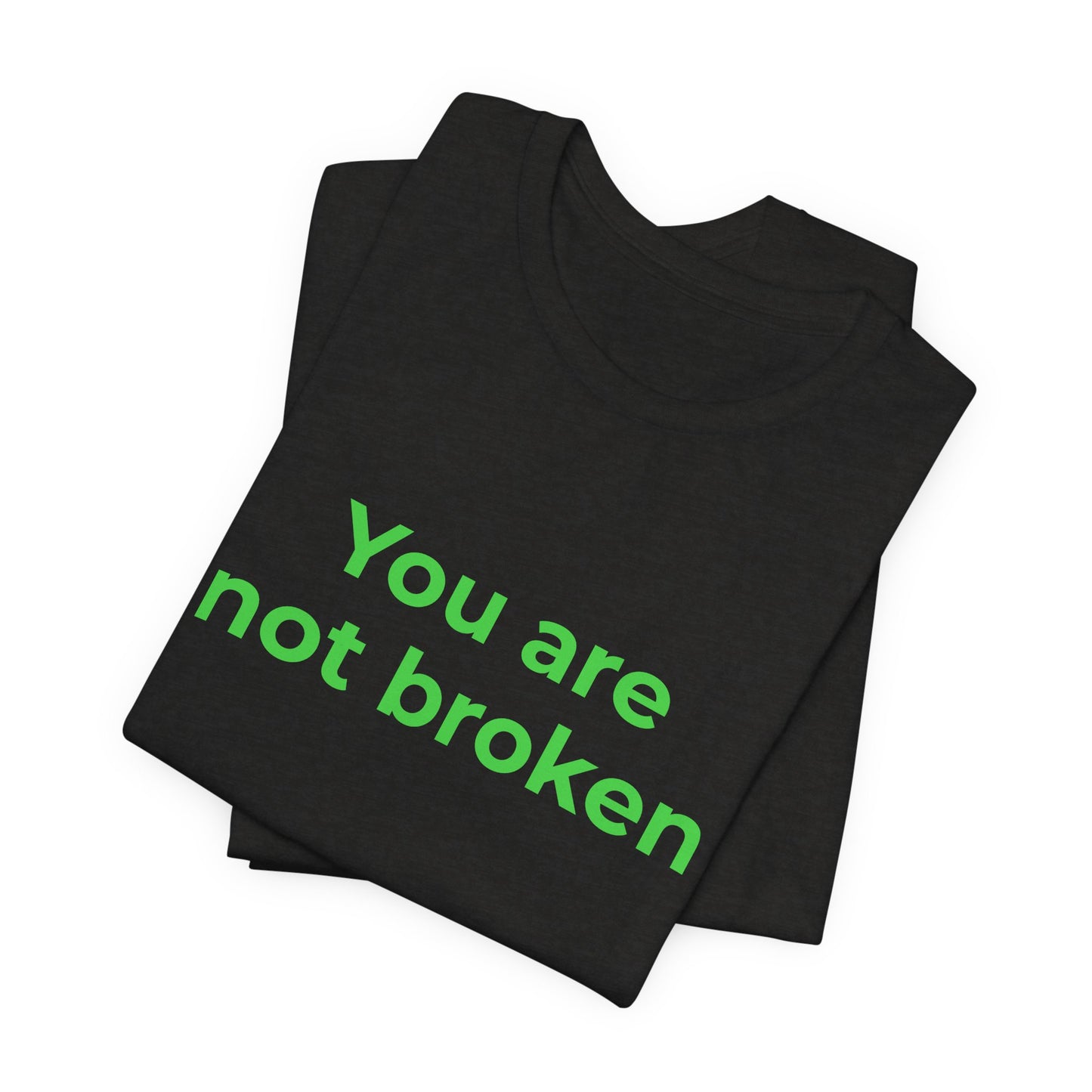 YOU ARE NOT BROKEN
