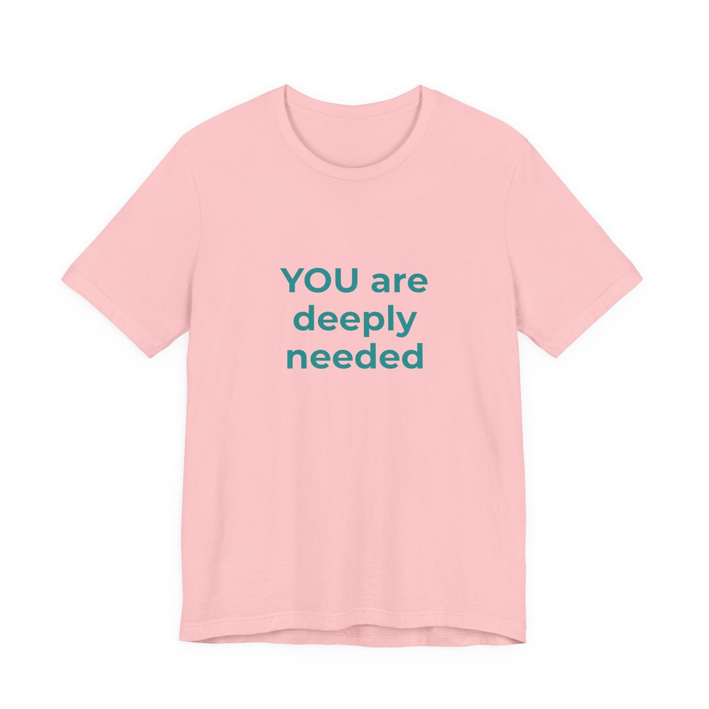 YOU ARE DEEPLY NEEDED