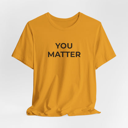 Anti-Bullying T-Shirt - You Matter - Wear What You Stand For Products