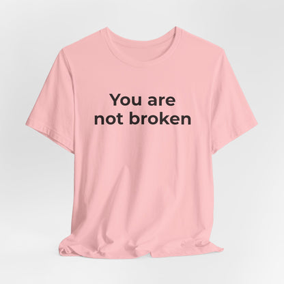 Mental Health Awareness - You are not Broken T-Shirt - Wear What You Stand For Products
