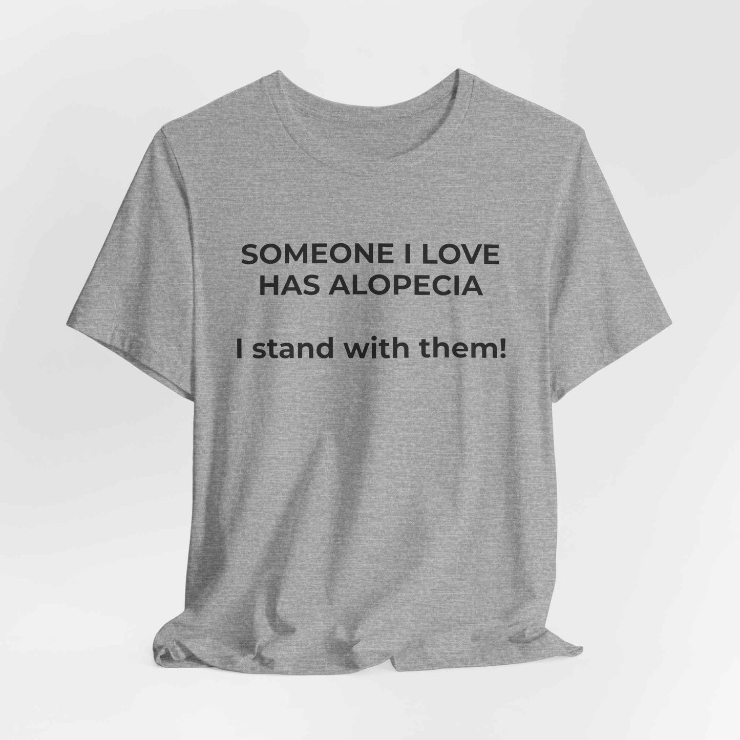 You asked for it Designs - Someone I love has Alopecia T-Shirt