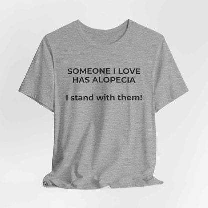 You asked for it Designs - Someone I love has Alopecia T-Shirt