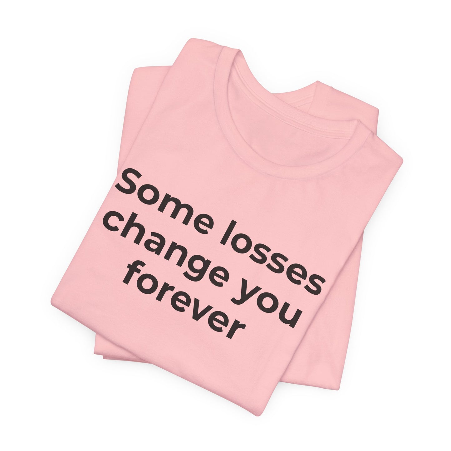 Grief and Loss T-Shirt - Some Losses Change You Forever - Wear What You Stand For Products