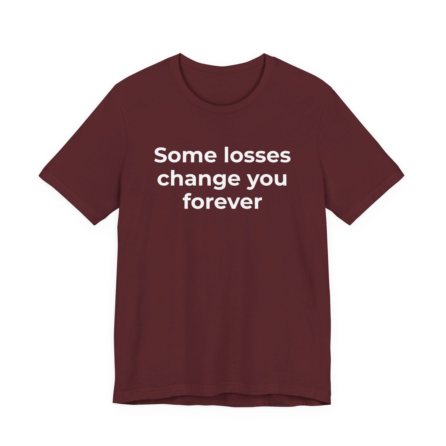 Grief and Loss T-Shirt - Some Losses Change You Forever - Wear What You Stand For Products