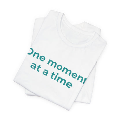 ONE MOMENT AT A TIME